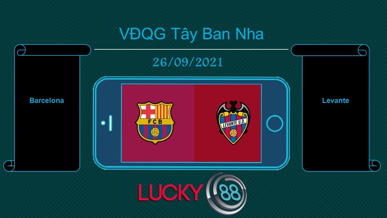 LUCKY88 Barcelona vs Levante , Tip bóng đá miễn phí ngày 26/09/2021