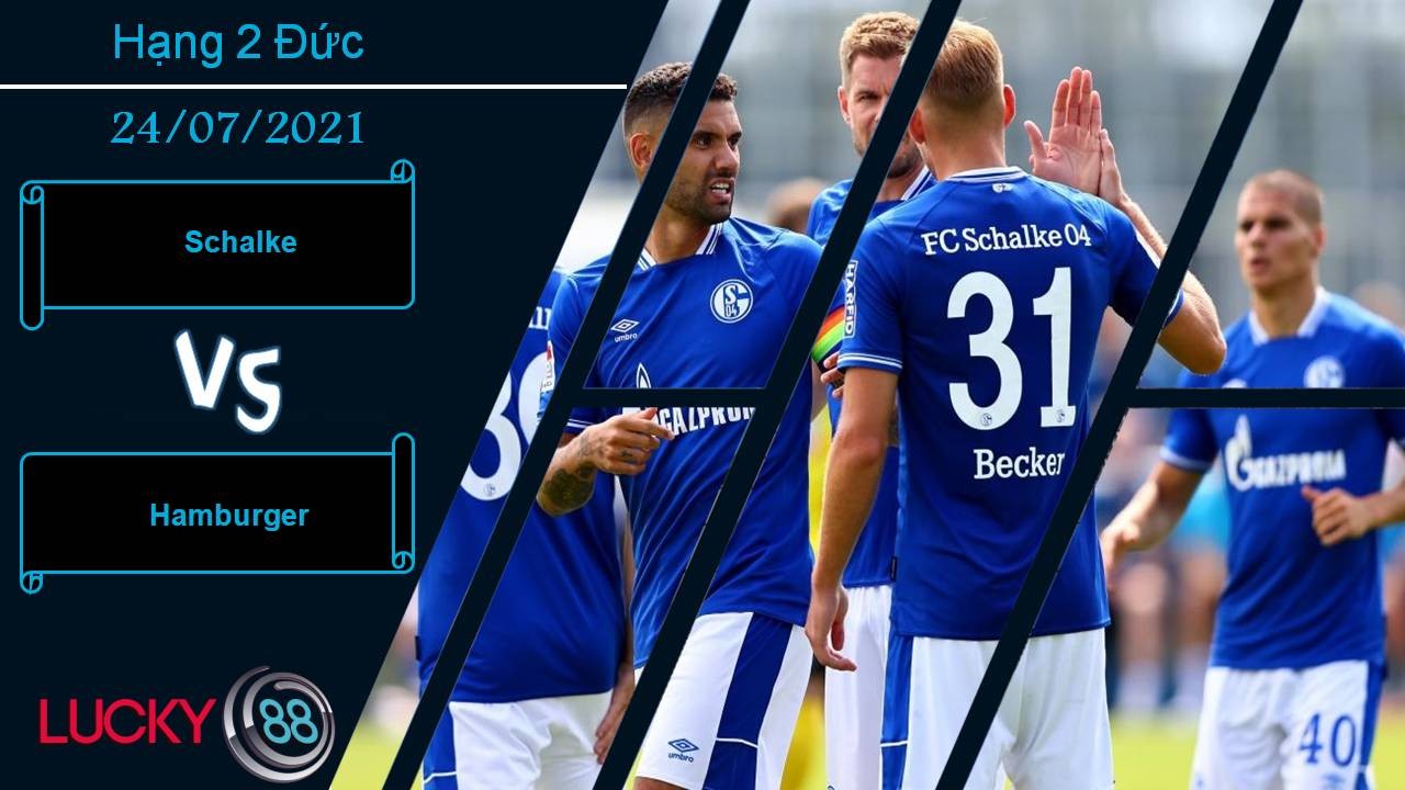 LUCKY88 Schalke vs Hamburger, Nhận định bóng đá 24/07/2021, Khách lấn chủ