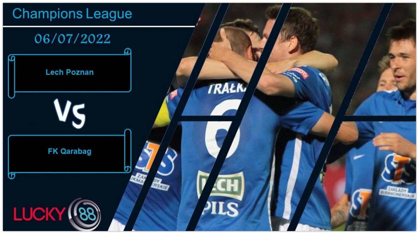LUCKY88 Lech Poznan vs FK Qarabag ,  Nhận định bóng đá 06/07/2022, Cẩn trọng tối đa
