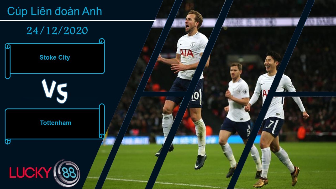 LUCKY88 Stoke City vs Tottenham ,  Nhận định bóng đá 24/12/2020, Biết cách giải quyết