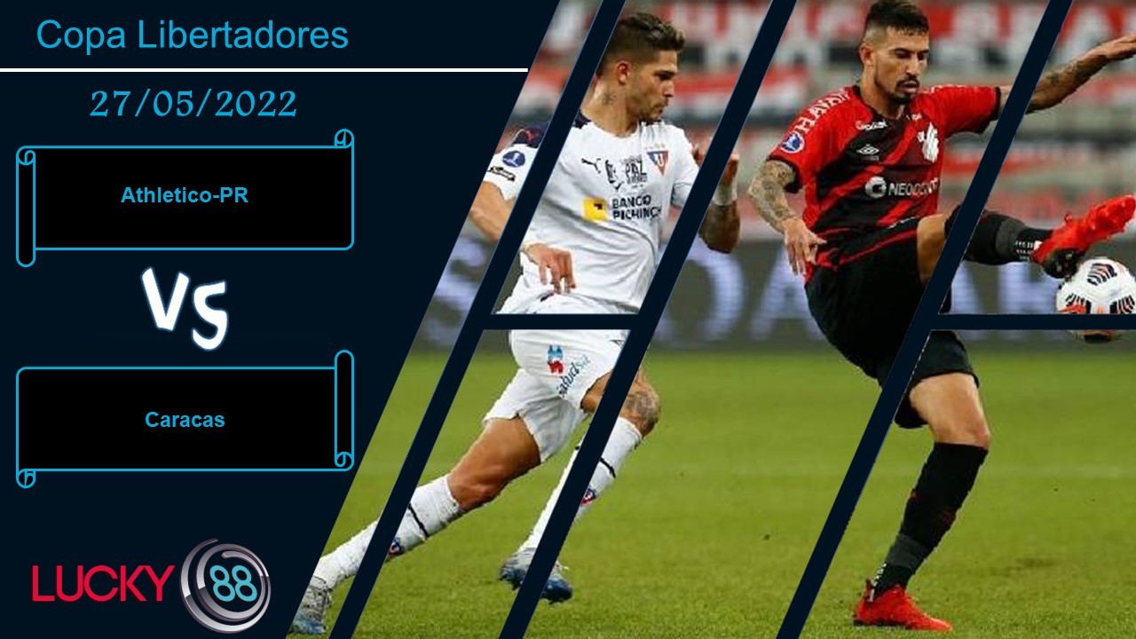 LUCKY88 Athletico-PR vs Caracas   ,  Nhận định bóng đá 27/05/2022,  Điểm tựa vững vàng