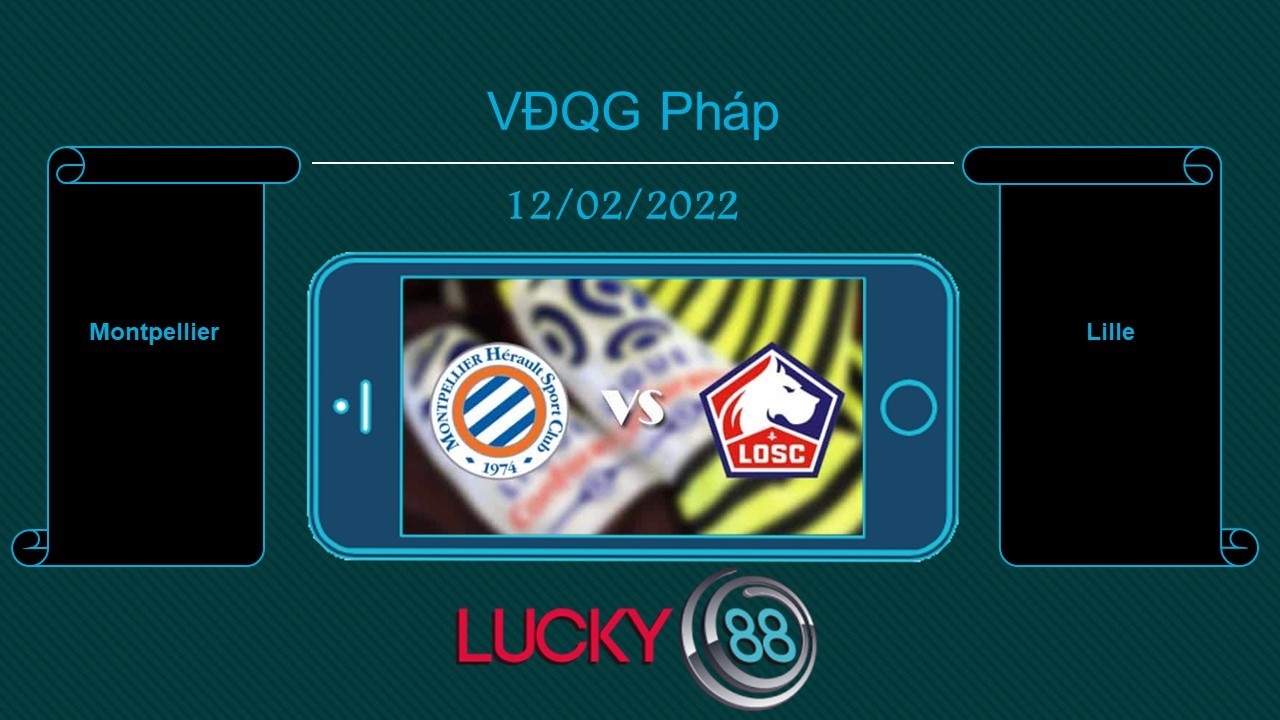LUCKY88 Montpellier vs Lille  , Tip bóng đá miễn phí ngày 12/02/2022