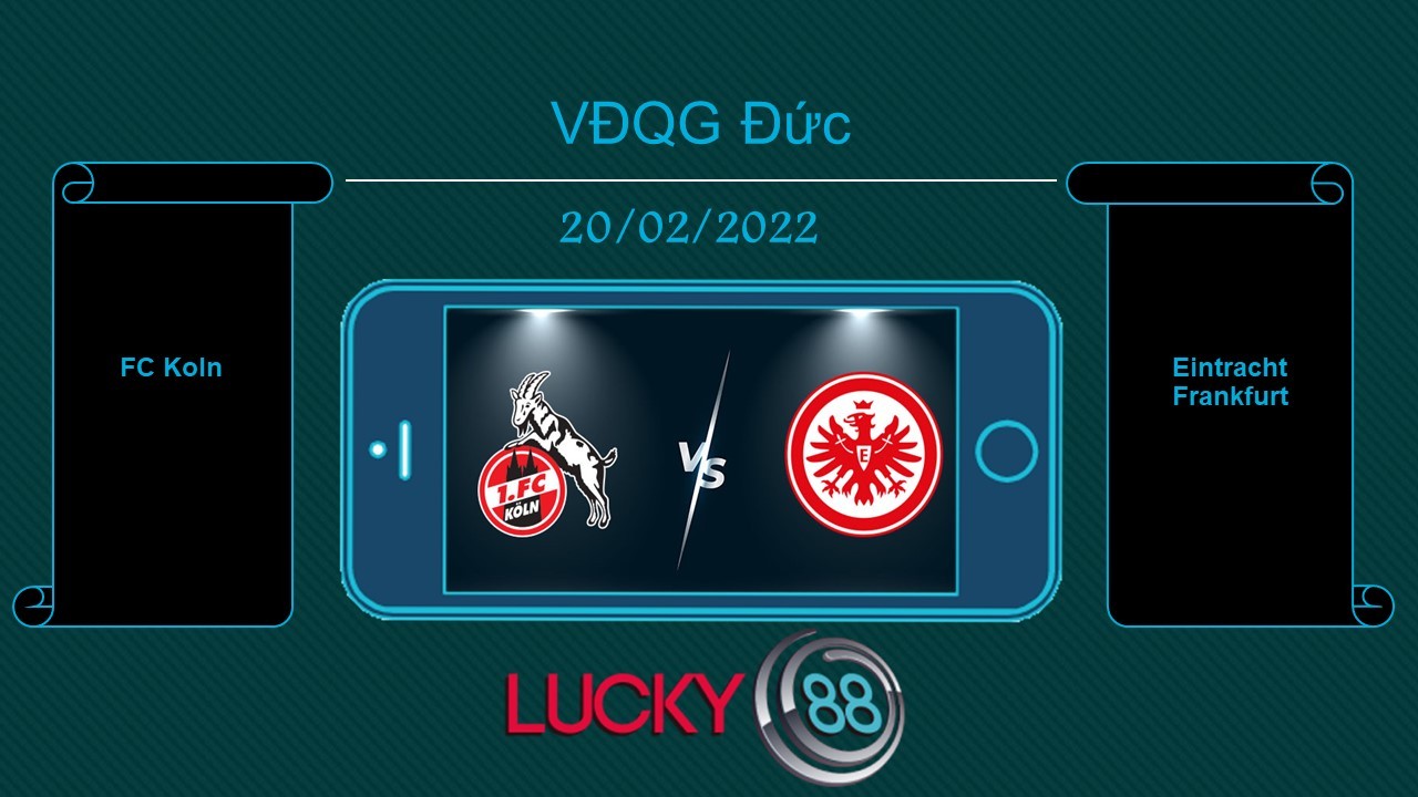 LUCKY88 FC Koln vs Eintracht Frankfurt  , Tip bóng đá miễn phí ngày 20/02/2022