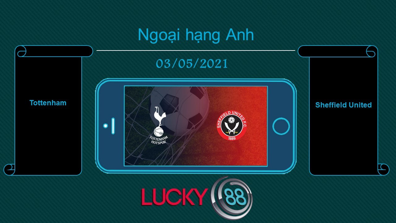 LUCKY88 Tottenham vs Sheffield United  , Tip bóng đá miễn phí ngày 03/05/2021