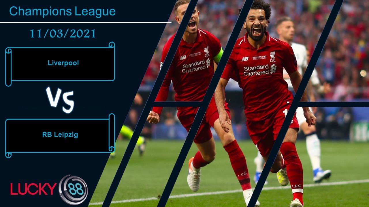 LUCKY88 Liverpool vs RB Leipzig ,  Nhận định bóng đá 11/03/2021, Không mắc sai sót
