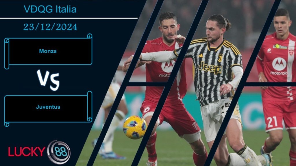 LUCKY88 Monza vs Juventus, Nhận định bóng đá 23/12/2024, Trên cơ hoàn toàn