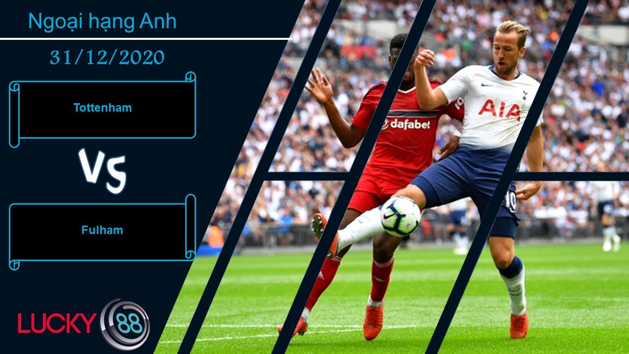 LUCKY88 Tottenham vs Fulham ,  Nhận định bóng đá 31/12/2020, Derby chênh lệch