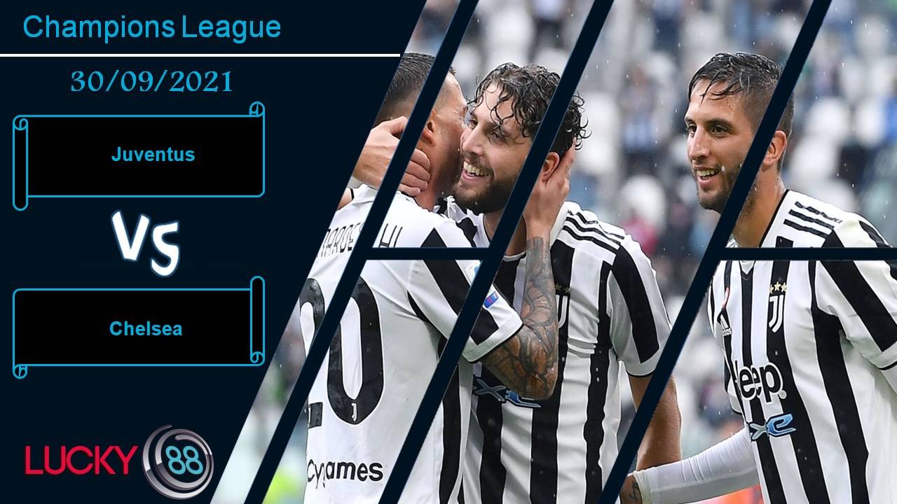 LUCKY88 Juventus vs Chelsea, Nhận định bóng đá 30/09/2021, Khó bắt nạt bà đầm già
