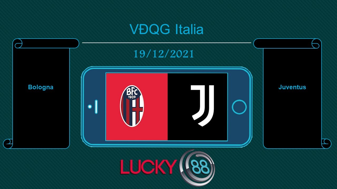 LUCKY88 Bologna vs Juventus , Tip bóng đá miễn phí ngày 19/12/2021