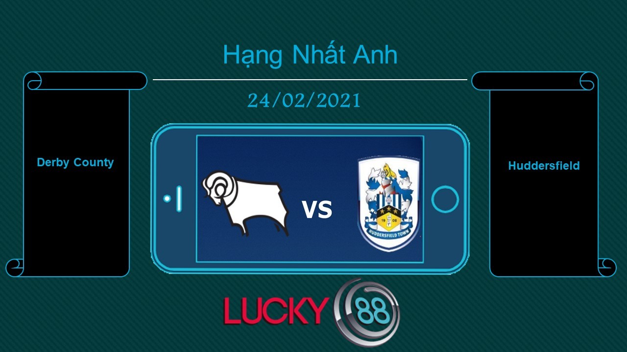 LUCKY88 Derby County vs Huddersfield , Tip bóng đá miễn phí ngày 24/02/2021