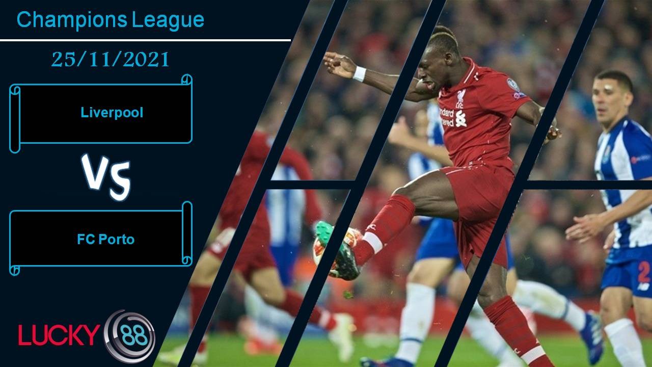 LUCKY88 Liverpool vs FC Porto, Nhận định bóng đá 25/11/2021, Duy trì mạch toàn thắng