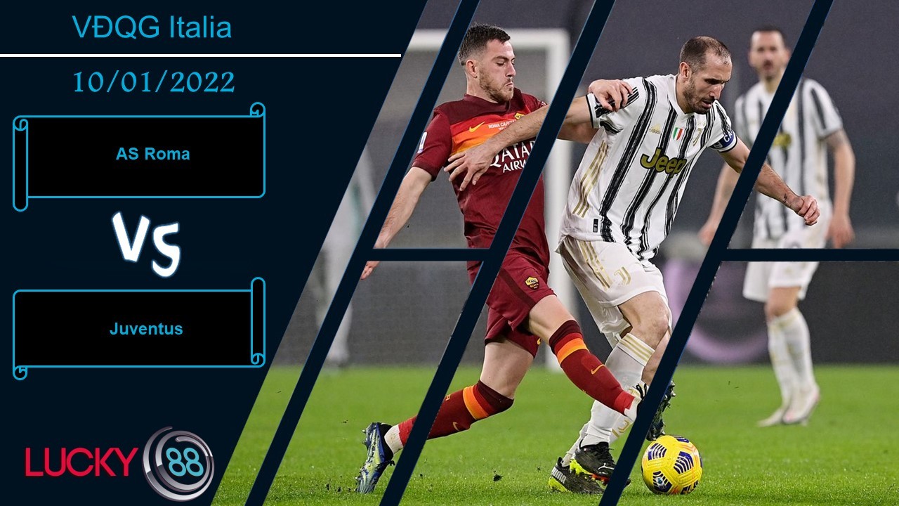 LUCKY88 AS Roma vs Juventus,  Nhận định bóng đá 10/01/2022, Chạm vào top 4