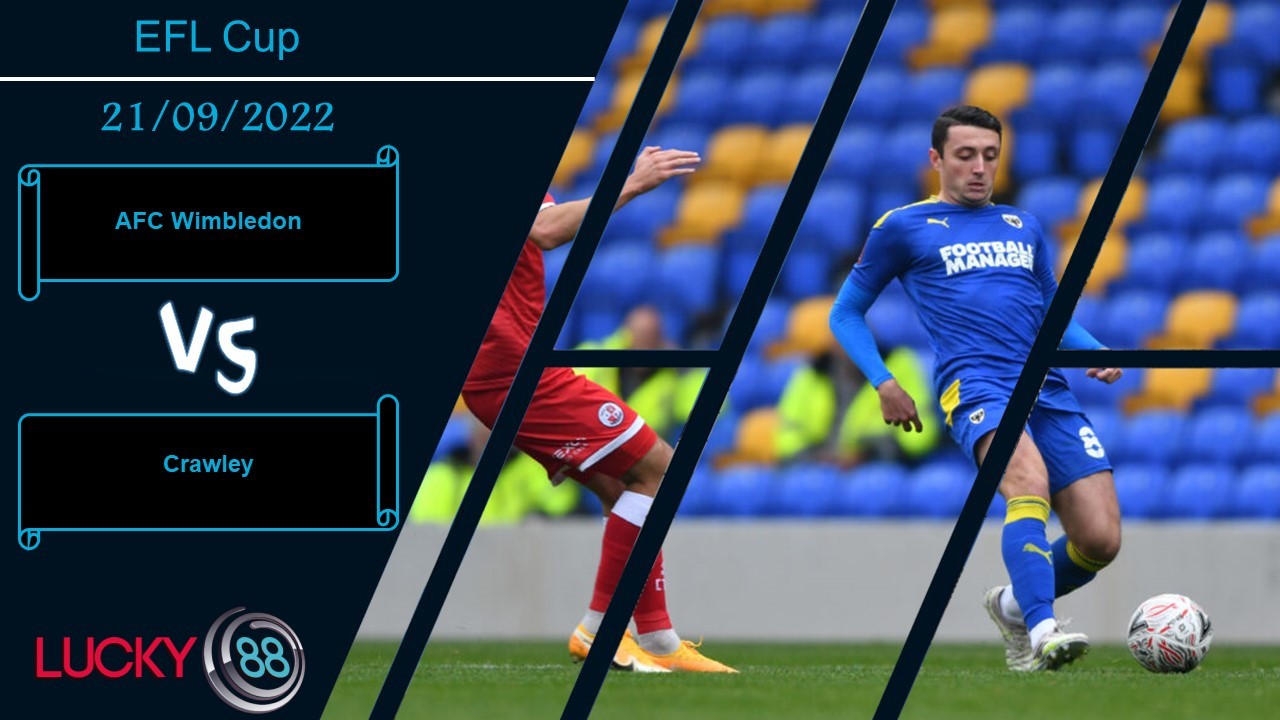 LUCKY88 AFC Wimbledon vs Crawley,  Nhận định bóng đá 21/09/2022, Tận dụng triệt để