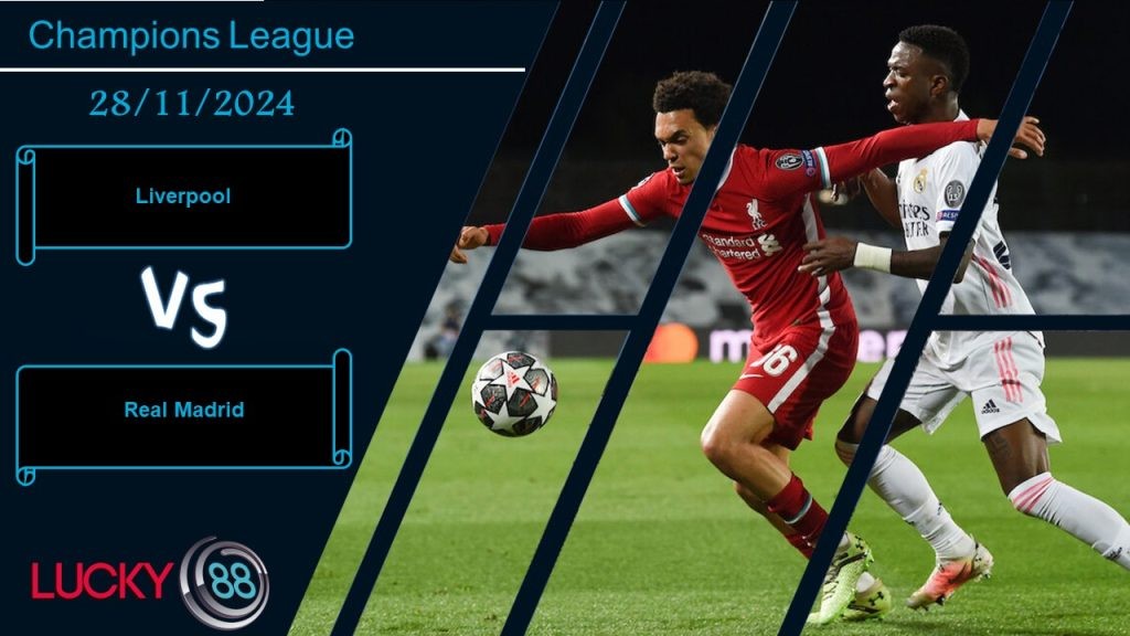 LUCKY88 Liverpool vs Real Madrid, Nhận định bóng đá 28/11/2024,  Đại chiến đỉnh cao