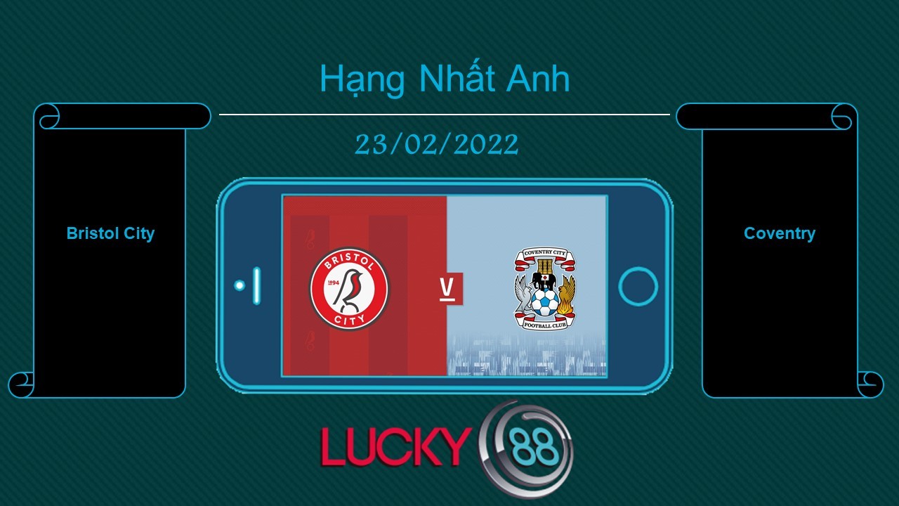 LUCKY88 Bristol City vs Coventry , Tip bóng đá miễn phí ngày 23/02/2022