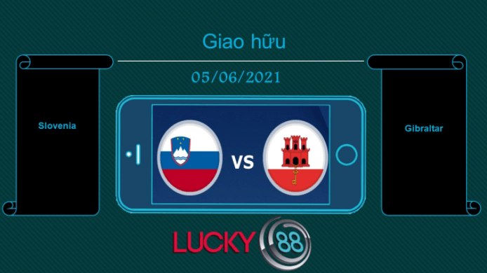 LUCKY88 Slovenia vs Gibraltar , Tip bóng đá miễn phí ngày 05/06/2021