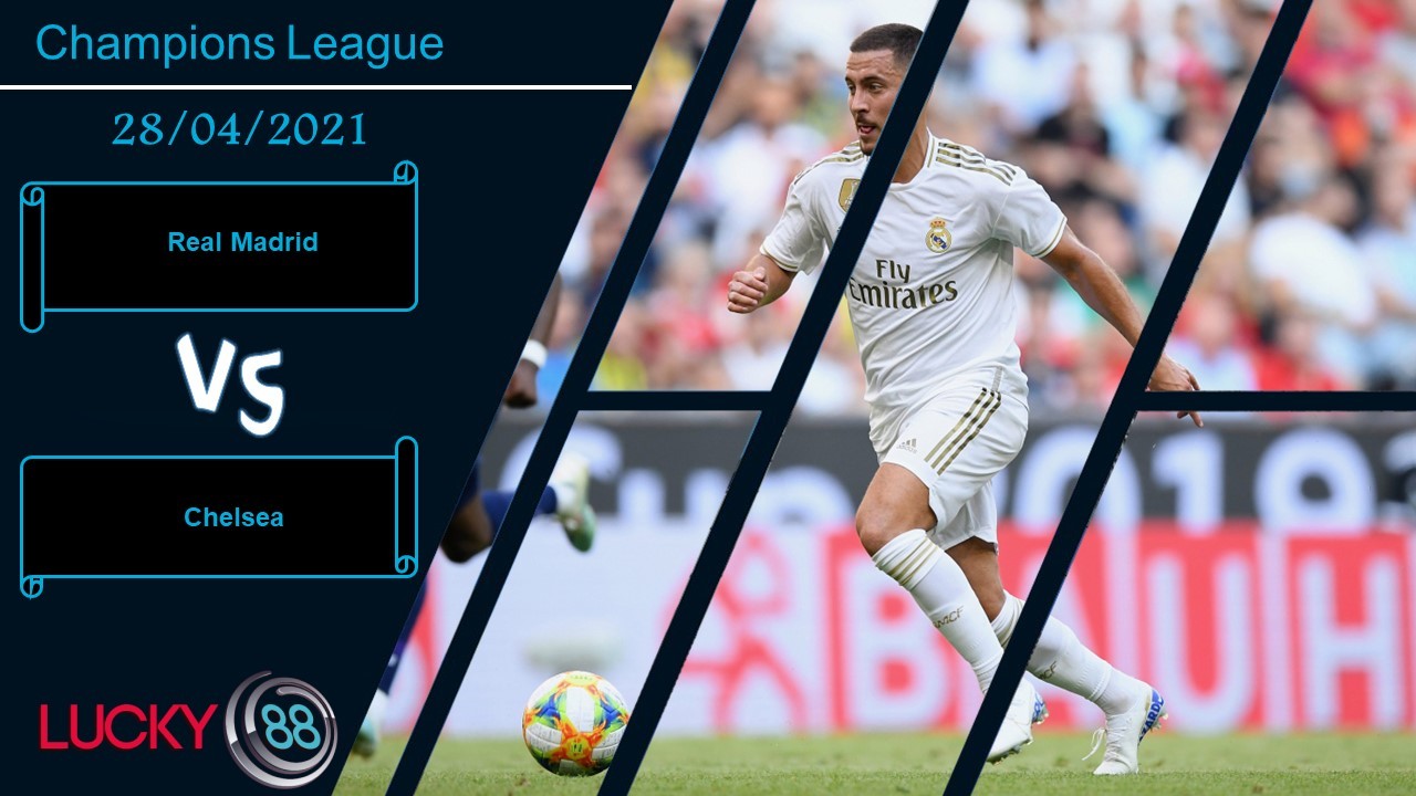 LUCKY88 Real Madrid vs Chelsea  ,  Nhận định bóng đá 28/04/2021, Kiểm chứng bản lĩnh
