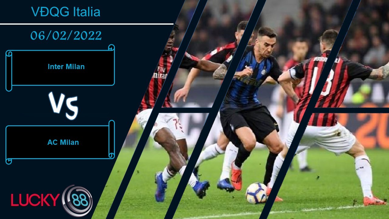LUCKY88 Inter Milan vs AC Milan,  Nhận định bóng đá 06/02/2022, Cống hiến hết mình