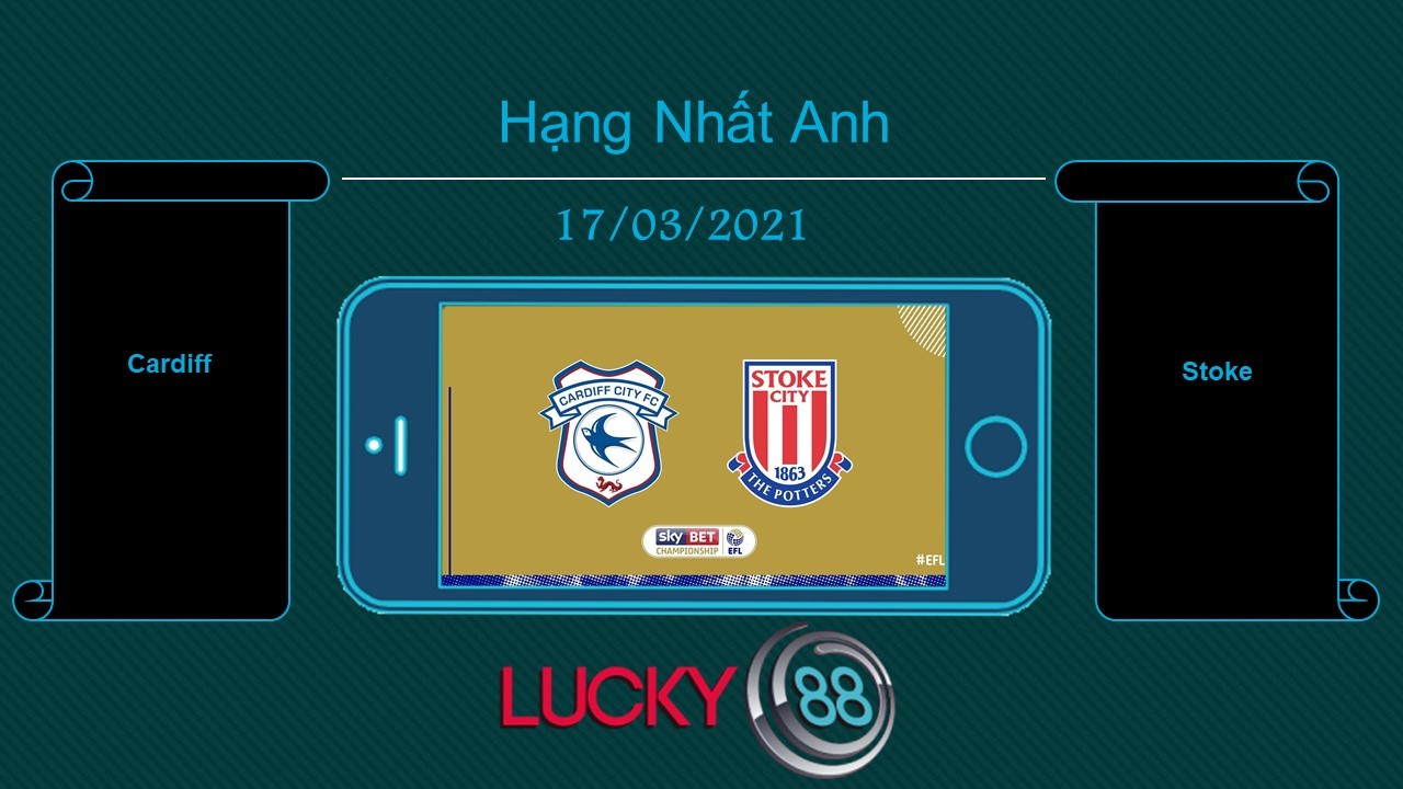 LUCKY88 Cardiff vs Stoke , Tip bóng đá miễn phí ngày 17/03/2021