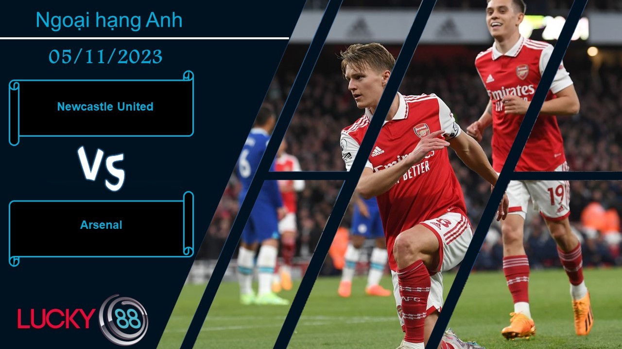 LUCKY88 Newcastle United vs Arsenal, Nhận định bóng đá 05/11/2023, Trận cầu hấp dẫn