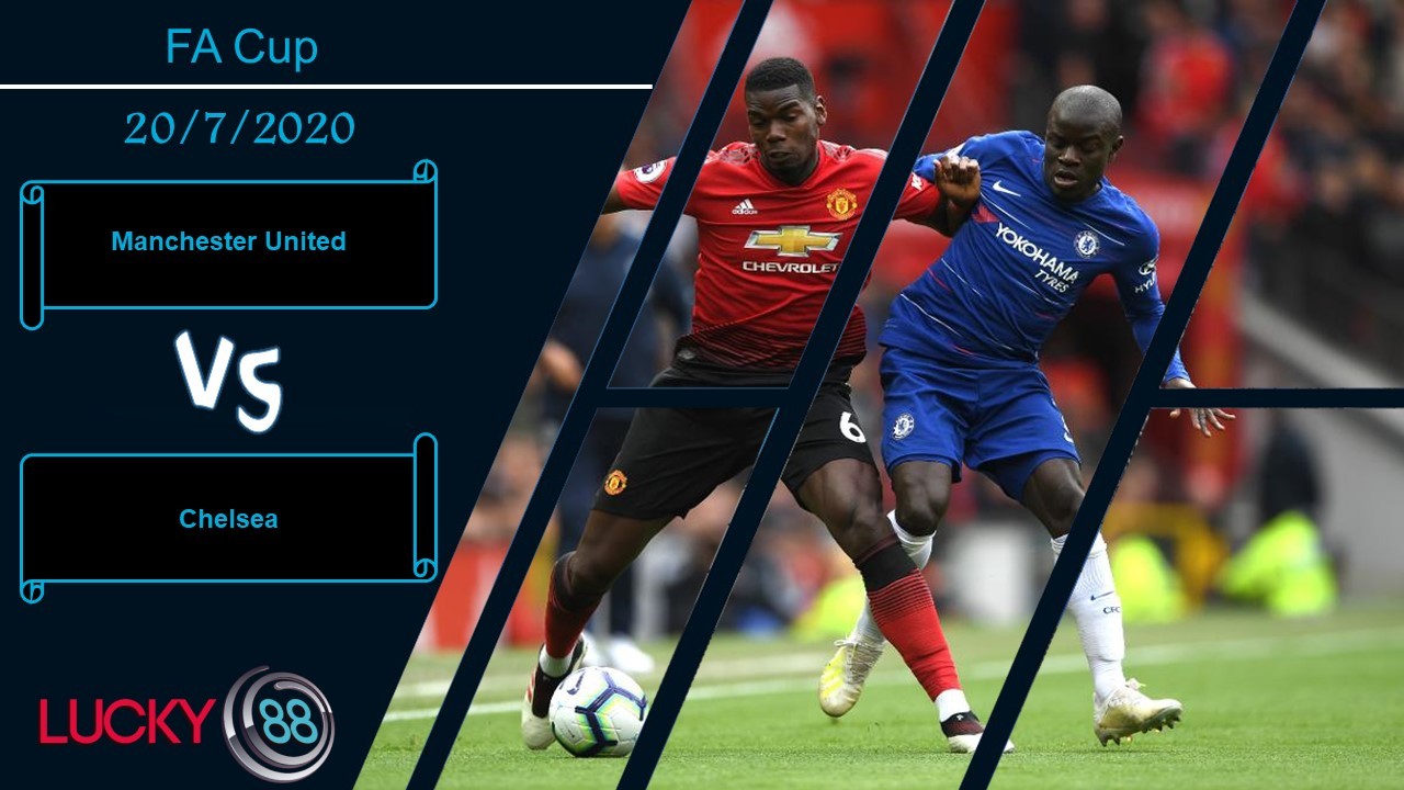 LUCKY88 Manchester United vs Chelsea  , Nhận định bóng đá 20/07/2020, Cứ gặp là thua