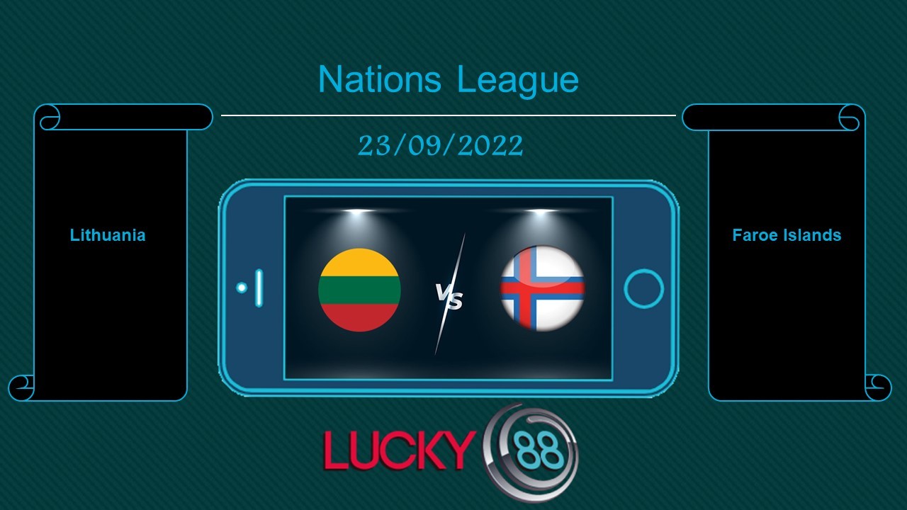 LUCKY88 Lithuania vs Faroe Islands, Tip bóng đá miễn phí ngày 23/09/2022