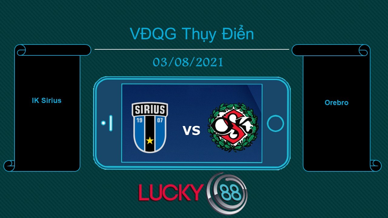LUCKY88 IK Sirius vs Orebro, Tip bóng đá miễn phí ngày 03/08/2021