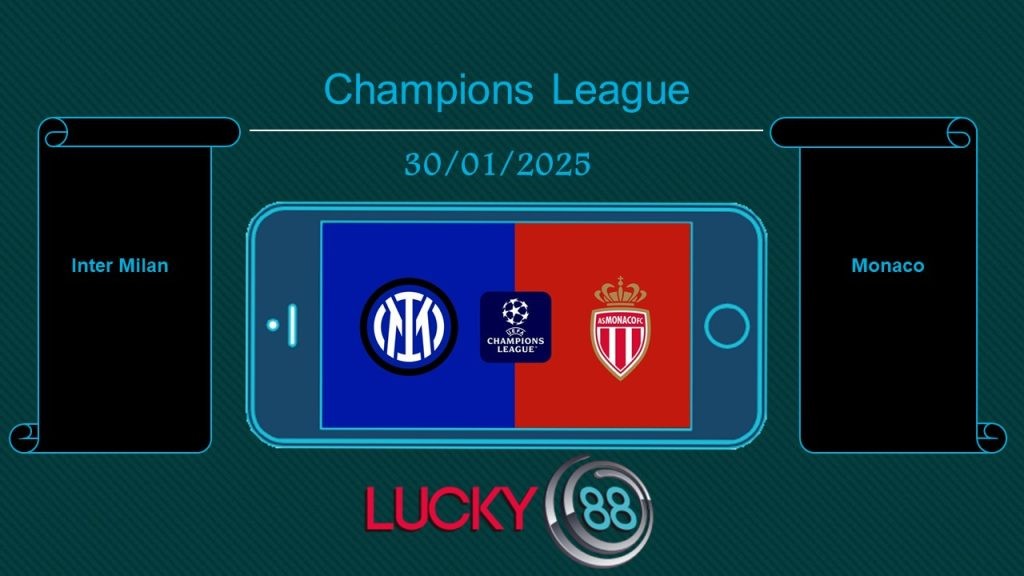 LUCKY88 Inter Milan vs Monaco , Tip bóng đá miễn phí ngày 30/01/2025