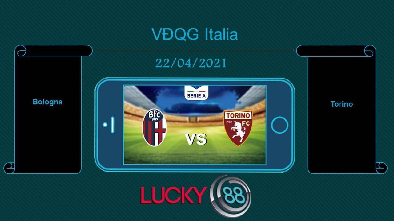 LUCKY88 Bologna vs Torino , Tip bóng đá miễn phí ngày 22/04/2021