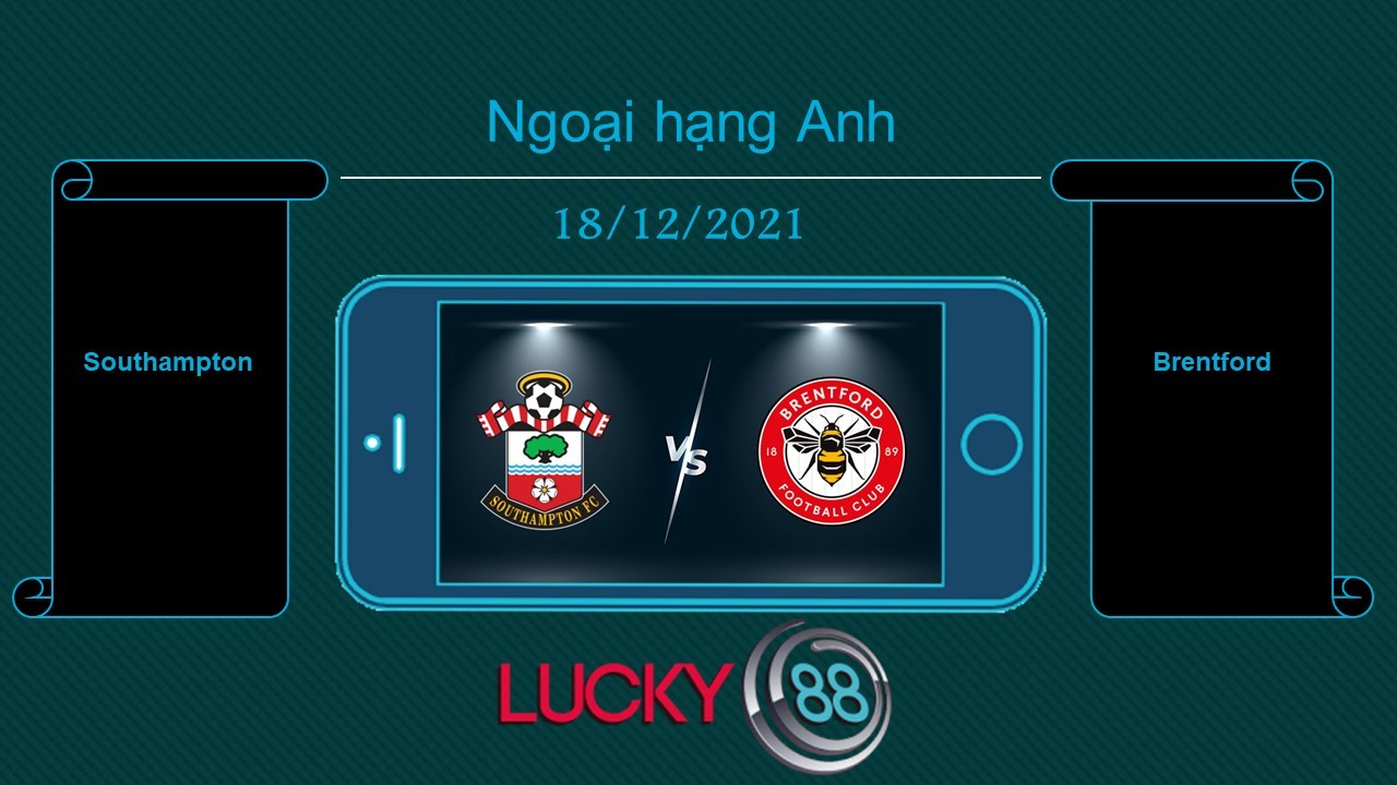 LUCKY88 Southampton vs Brentford , Tip bóng đá miễn phí ngày 18/12/2021