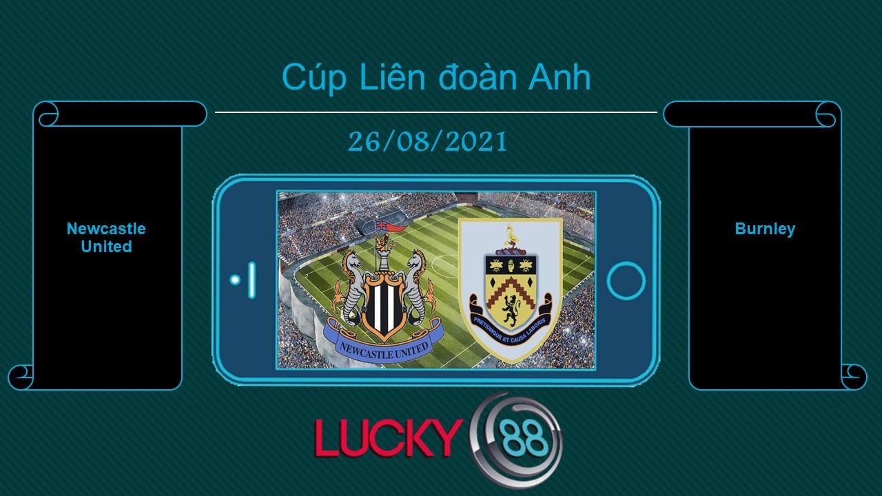 LUCKY88 Newcastle United vs Burnley , Tip bóng đá miễn phí ngày 26/08/2021