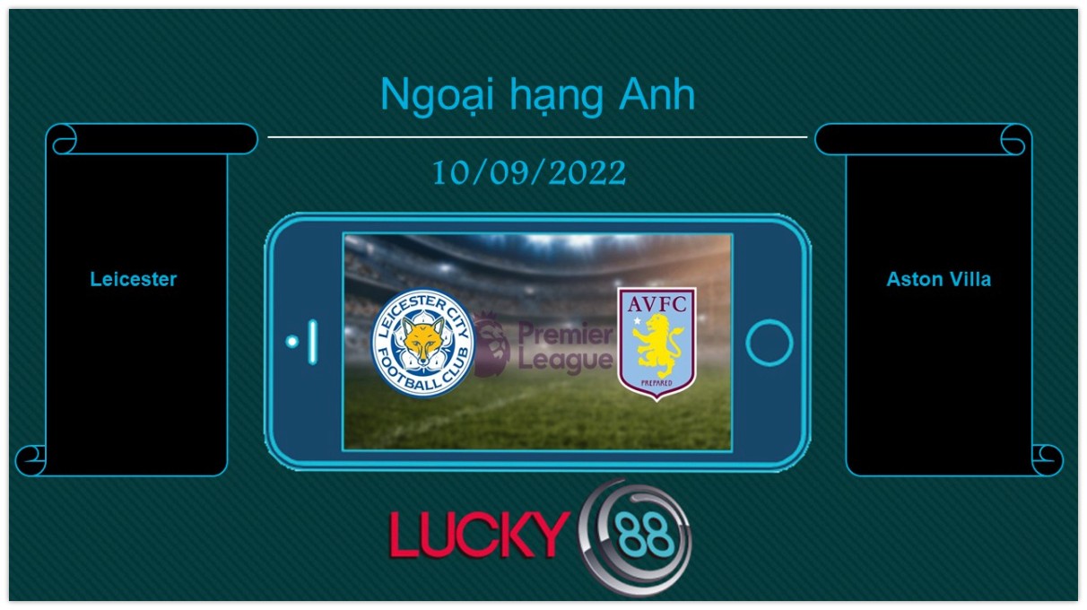 LUCKY88 Leicester vs Aston Villa, Tip bóng đá miễn phí ngày 10/09/2022