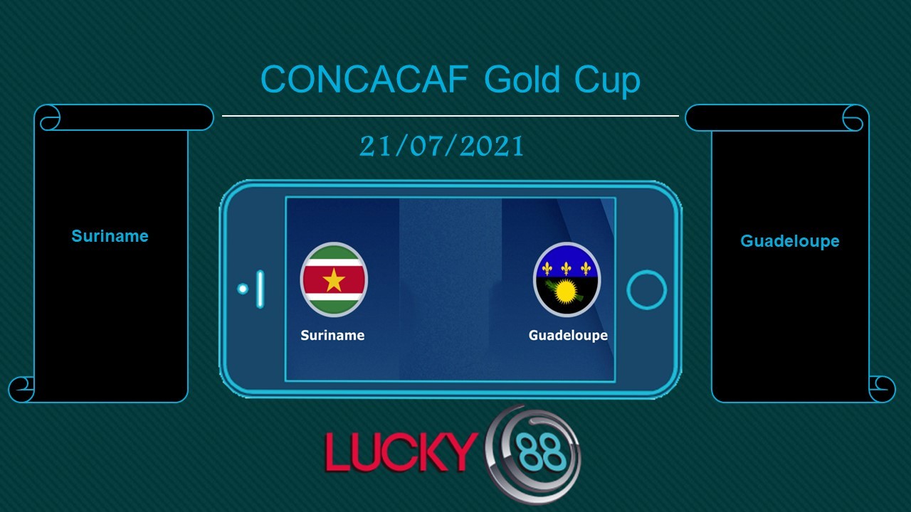 LUCKY88 Suriname vs Guadeloupe , Tip bóng đá miễn phí ngày 21/07/2021