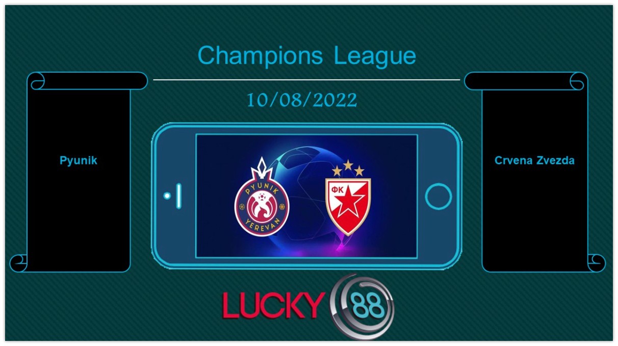 LUCKY88 Pyunik vs Crvena Zvezda  , Tip bóng đá miễn phí ngày 10/08/2022