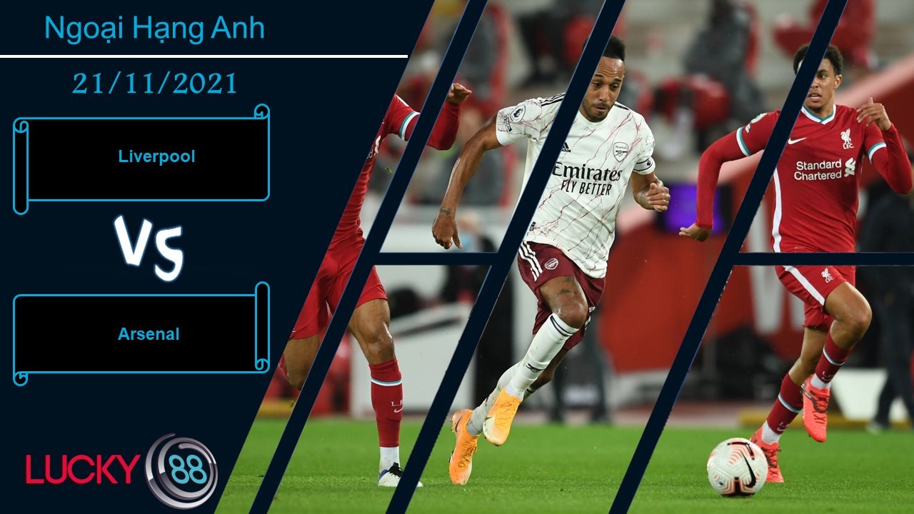 LUCKY88 Liverpool vs Arsenal,  Nhận định bóng đá 21/11/2021, Thánh địa Anfield