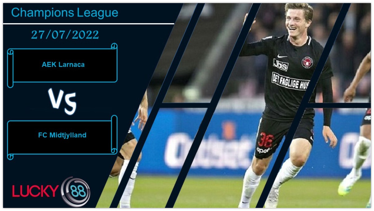 LUCKY88 AEK Larnaca vs FC Midtjylland ,  Nhận định bóng đá 27/07/2022,  Cơ hội mở ra