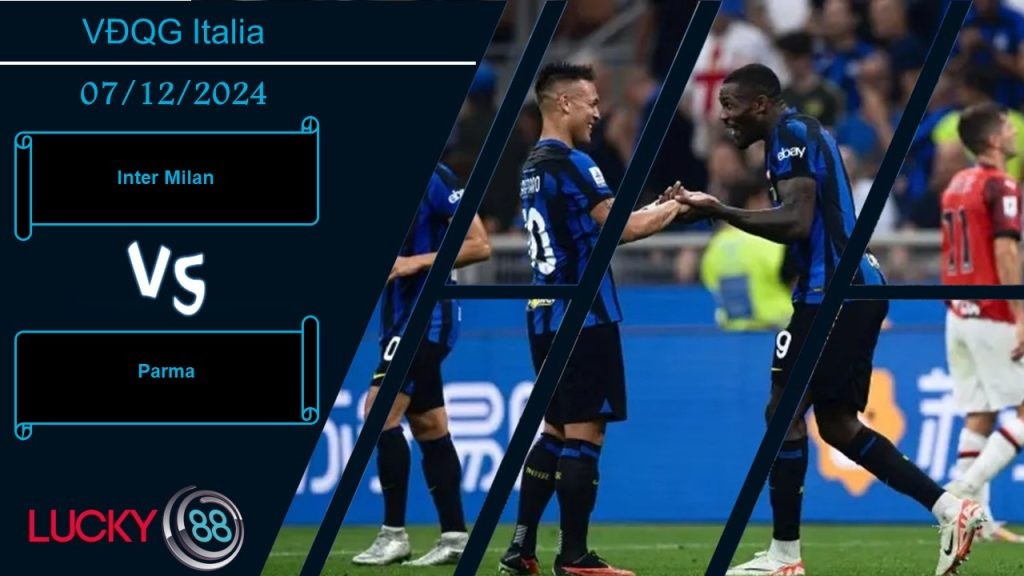 LUCKY88 Inter Milan vs Parma, Nhận định bóng đá 07/12/2024, Nạt nộ đối thủ