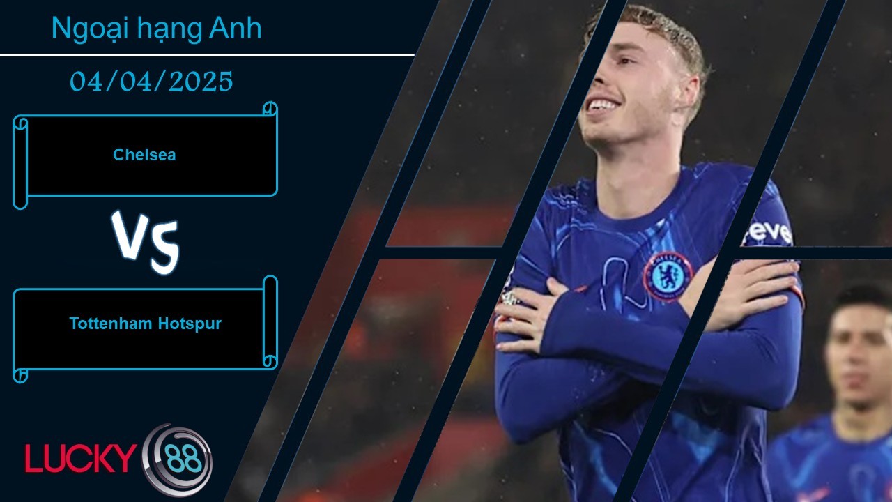 LUCKY88 Chelsea vs Tottenham Hotspur, Nhận định bóng đá 04/04/2025, Thời cơ thích hợp
