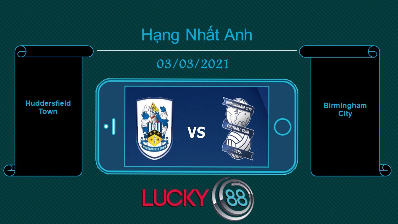 LUCKY88 Huddersfield Town vs Birmingham City , Tip bóng đá miễn phí ngày 03/03/2021
