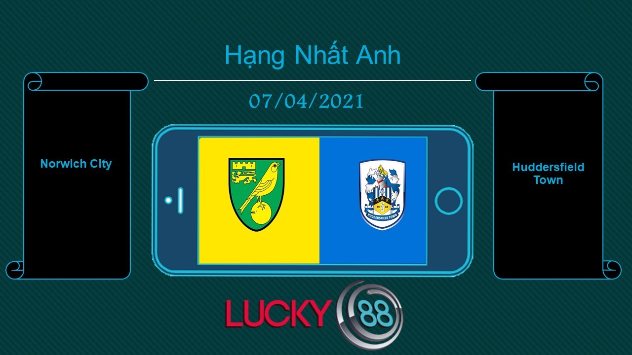 LUCKY88 Norwich City vs Huddersfield Town , Tip bóng đá miễn phí ngày 07/04/2021