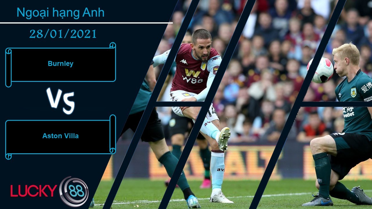 LUCKY88 Burnley vs Aston Villa ,  Nhận định bóng đá 28/01/2021, Không đáng ngại