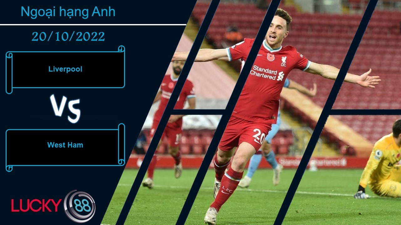 LUCKY88 Liverpool vs West Ham,  Nhận định bóng đá 20/10/2022,   Thách thức đúng nghĩa
