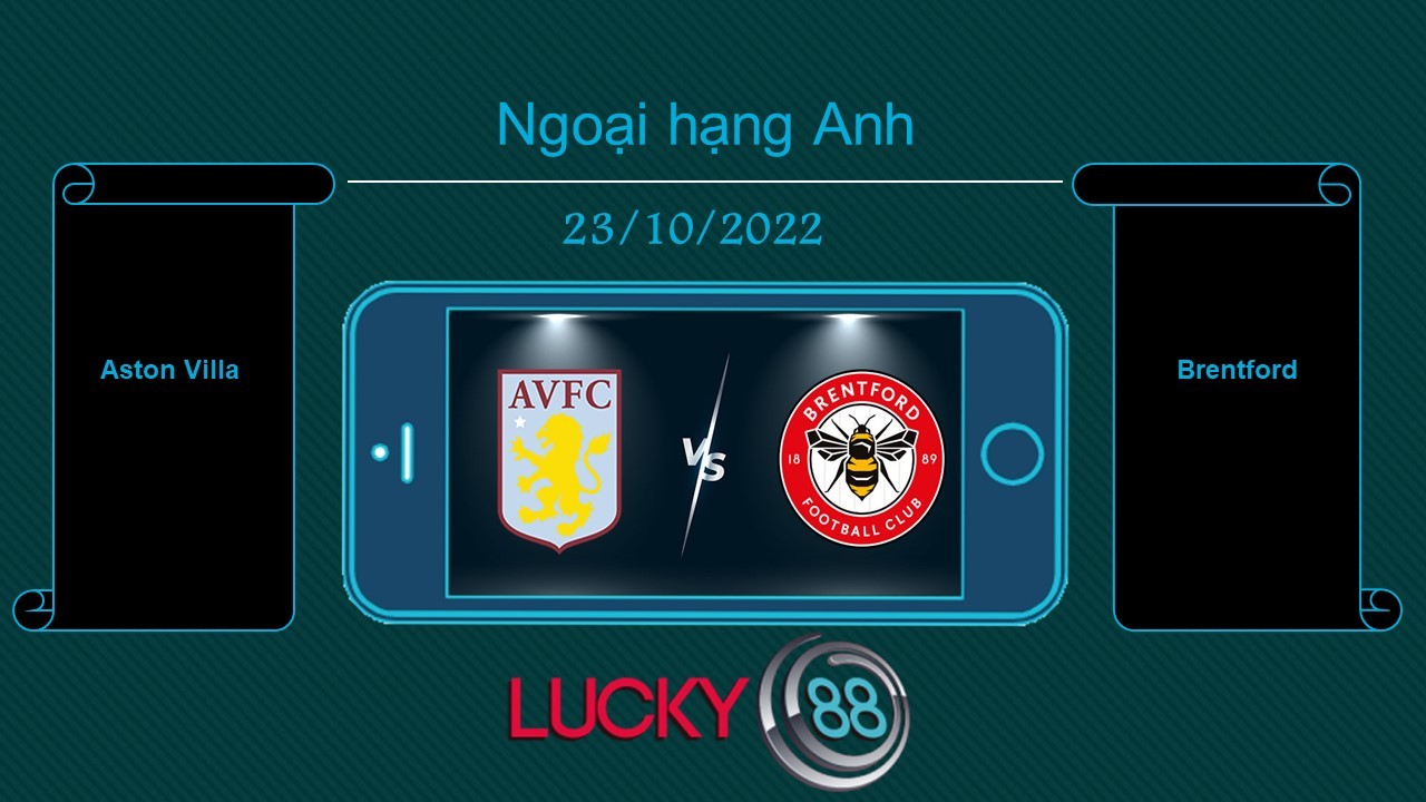 LUCKY88 Aston Villa vs Brentford, Tip bóng đá miễn phí ngày 23/10/2022