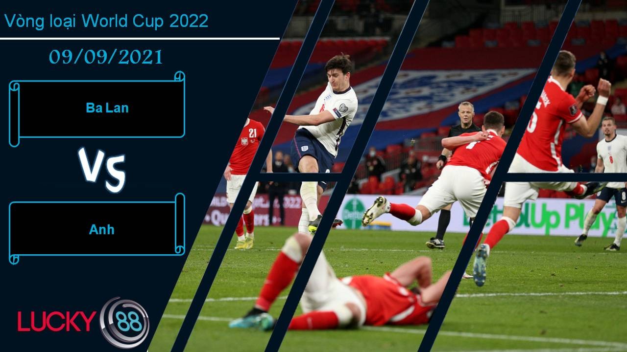LUCKY88 Ba Lan vs Anh, Nhận định bóng đá 09/09/2021, Xây chắc ngôi đầu