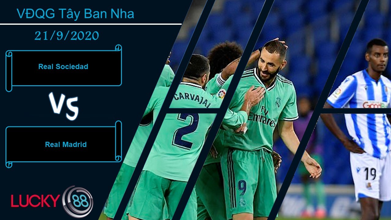 LUCKY88 Real Sociedad vs Real Madrid , Nhận định bóng đá 21/09/2020, Làm khó nhà vua