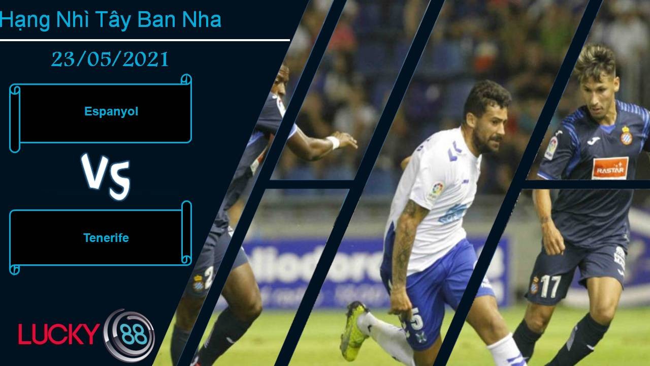 LUCKY88 Espanyol vs Tenerife, Nhận định bóng đá 23/05/2021, Chạm tay vào chức vô địch