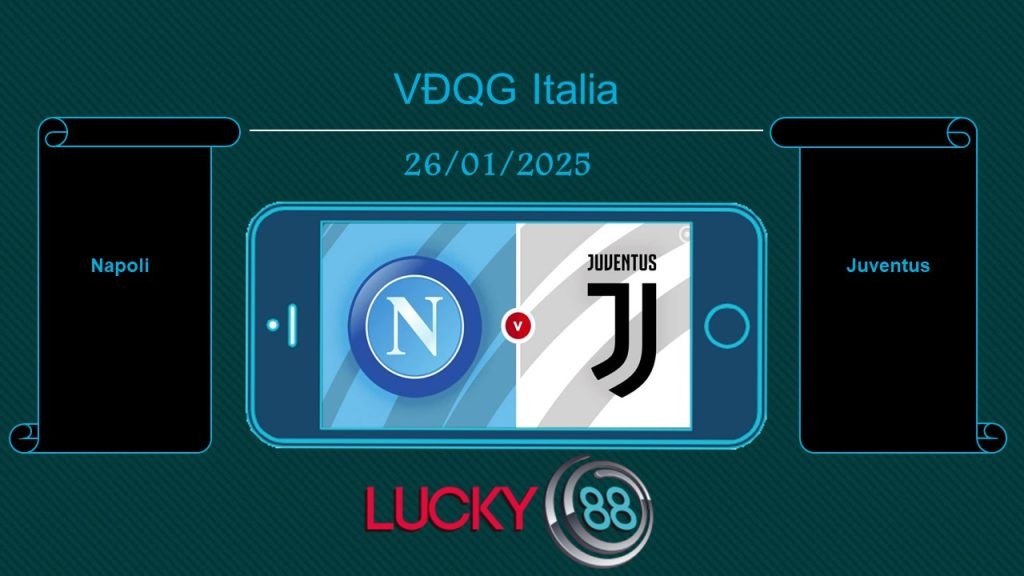 LUCKY88 Napoli vs Juventus, Tip bóng đá miễn phí ngày 26/01/2025