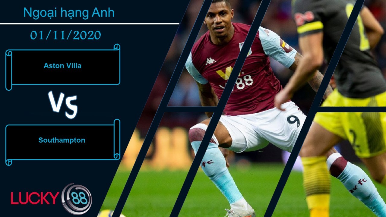 LUCKY88 Aston Villa vs Southampton ,  Nhận định bóng đá 01/11/2020, Ra về hài lòng
