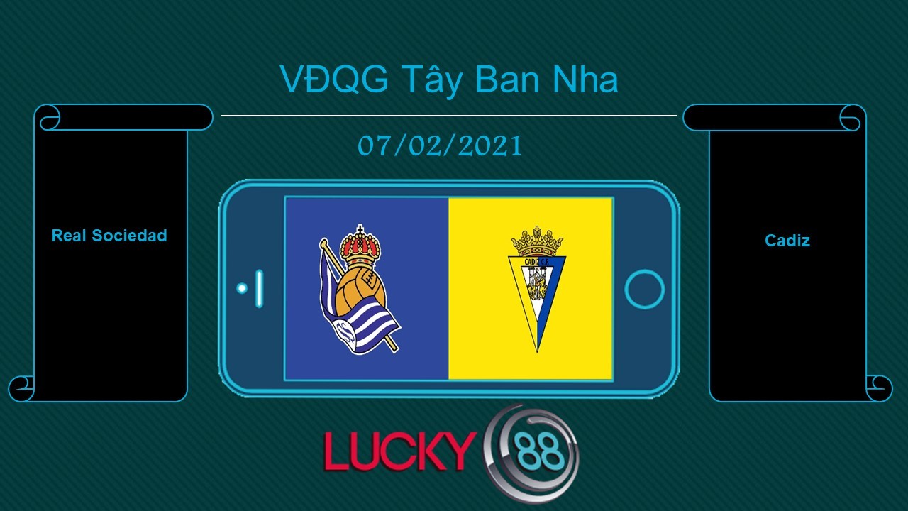 LUCKY88 Real Sociedad vs Cadiz , Tip bóng đá miễn phí ngày 07/02/2021