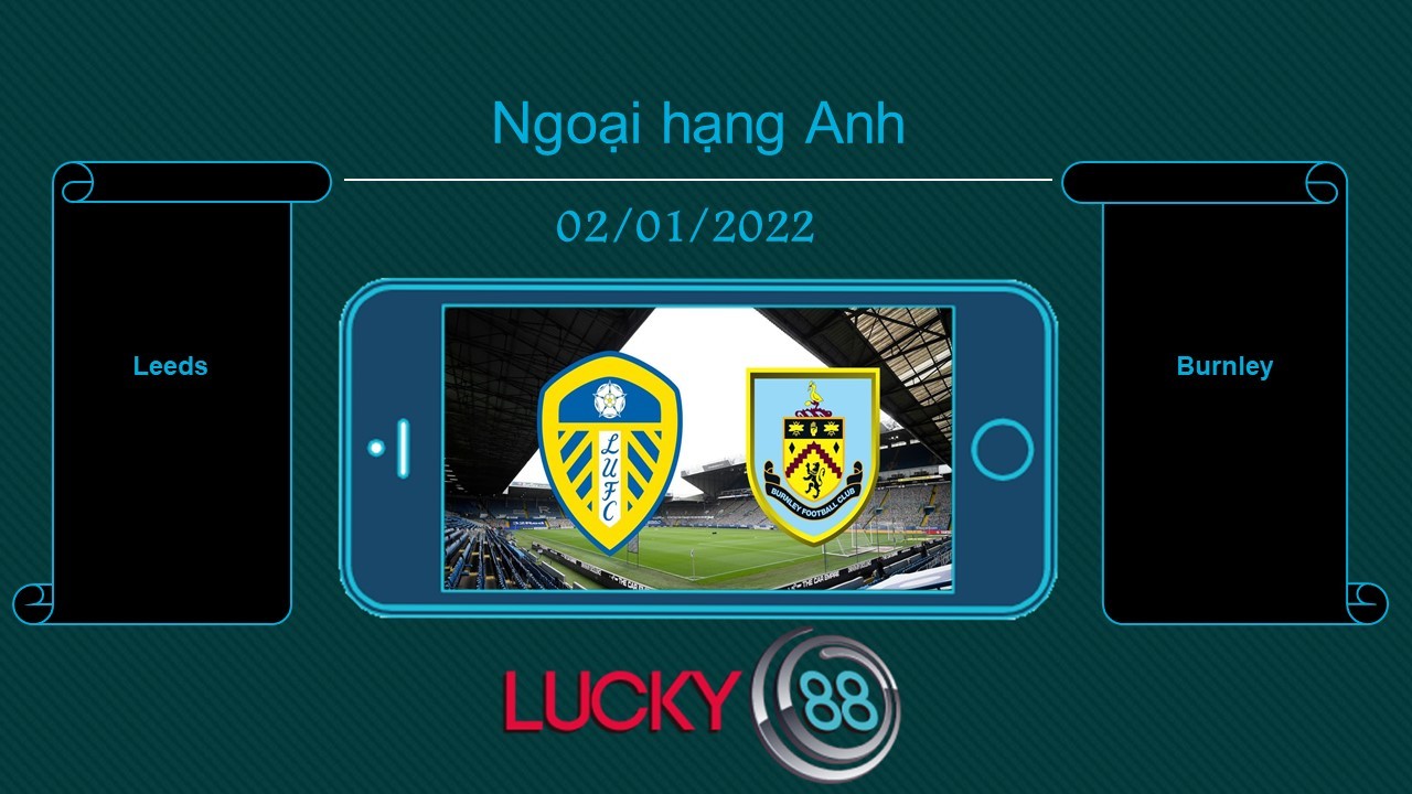 LUCKY88 Leeds vs Burnley  , Tip bóng đá miễn phí ngày 02/01/2022